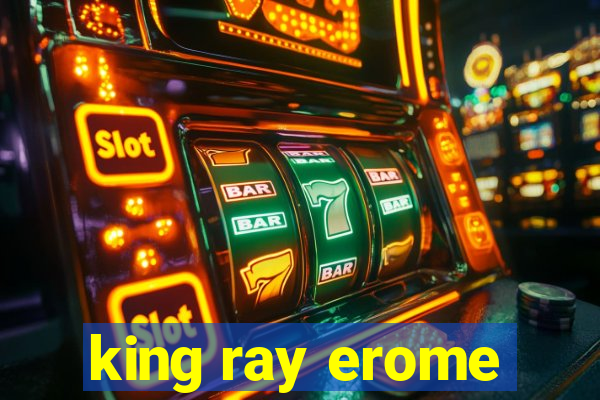 king ray erome